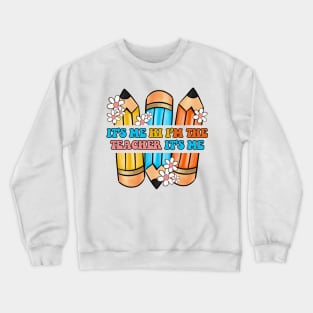 It's Me Hi I'm The Teacher It's Me Funny Teacher Crewneck Sweatshirt